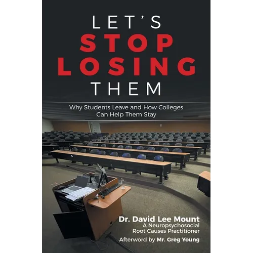 Let's Stop Losing Them: Why Students Leave and How Colleges Can Help Them Stay