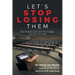 Let's Stop Losing Them: Why Students Leave and How Colleges Can Help Them Stay