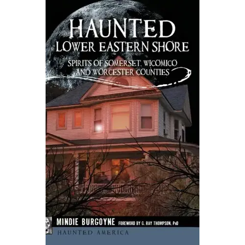 Haunted Lower Eastern Shore: Spirits of Somerset, Wicomico and Worcester Counties