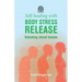 Self-Healing with Body Stress Release: Unlocking stored tension