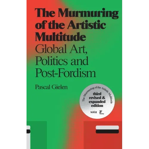The Murmuring of the Artistic Multitude: Global Art, Politics and Post-Fordism