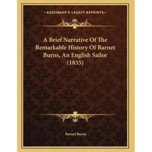 A Brief Narrative Of The Remarkable History Of Barnet Burns, An English Sailor (1835)