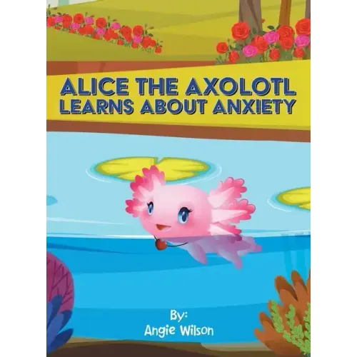 Alice the Axolotl Learns About Anxiety