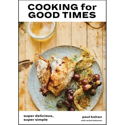 Cooking for Good Times: Super Delicious, Super Simple [A Cookbook]