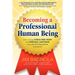 Becoming a Professional Human Being: How to Enjoy Stress-Free Work and Personal Happiness Using the Mind/Body/Work Connection