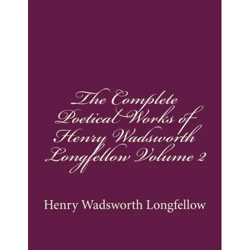 The Complete Poetical Works of Henry Wadsworth Longfellow Volume 2