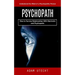 Psychopath: Understand the Mind of a Psychopathic Person (How to Survive Relationships With Narcissists and Psychopaths)
