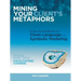 Mining Your Client's Metaphors: A How-To Workbook on Clean Language and Symbolic Modeling, Basics Part Ii: Facilitating Change