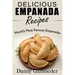 Delicious Empanada Recipes: World Famous Empanadas