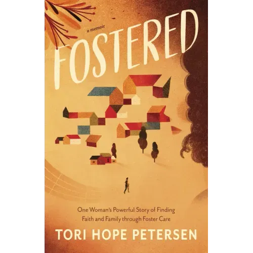 Fostered: One Woman's Powerful Story of Finding Faith and Family Through Foster Care