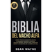Biblia del Macho Alfa: Carisma, Técnicas de Seducción, Encanto. Autohipnosis, Meditación, Autoestima. Lenguaje Corporal, Contacto Visual, Per