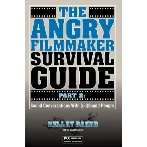 The Angry Filmmaker Survival Guide Part 2: Sound Conversations With (un)Sound People