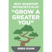 Why Quantum Physicists Play "Grow a Greater You": Learn How to Live the Most Truly Fulfilling Life Humanly Possible