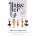 Raise Her Up: Stories and Lessons from Women in International Educational Leadership (a Collection of Inspiring Real Life Stories to Empower Women in
