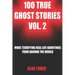 100 True Ghost Stories Vol. 2