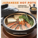 Japanese Hot Pots: Comforting One-Pot Meals [A Cookbook]