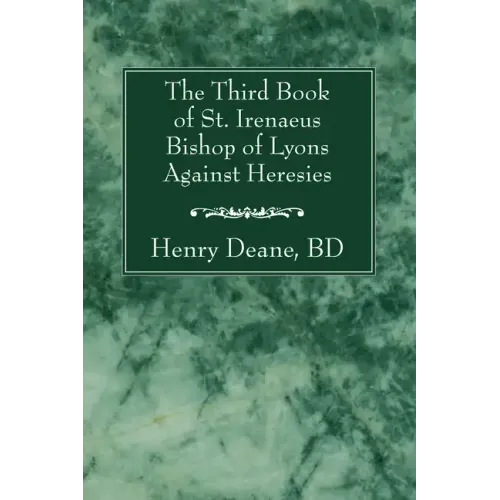 The Third Book of St. Irenaeus Bishop of Lyons Against Heresies