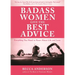 Badass Women Give the Best Advice: Everything You Need to Know about Love and Life (Feminst Affirmation Book, Gift for Women, from the Bestselling Aut
