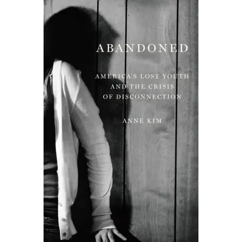 Abandoned: America's Lost Youth and the Crisis of Disconnection