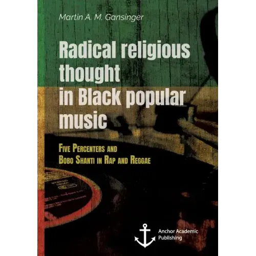 Radical Religious Thought in Black Popular Music. Five Percenters and Bobo Shanti in Rap and Reggae