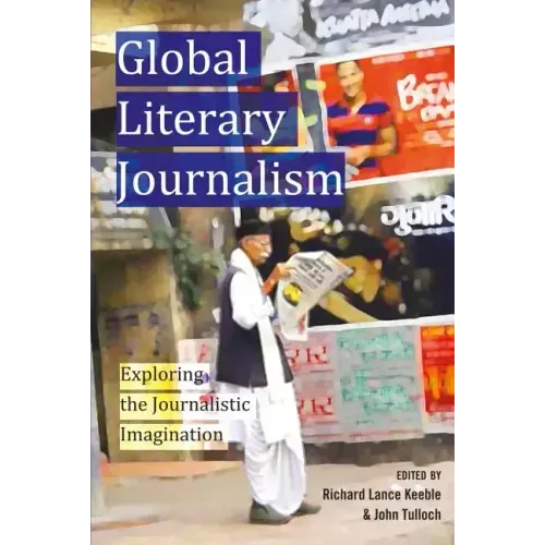 Global Literary Journalism: Exploring the Journalistic Imagination