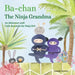 Ba-Chan the Ninja Grandma: An Adventure with Little Kunoichi the Ninja Girl