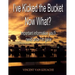 I've Kicked the Bucket. Now What?: Important Information You'll Need Once I'm Gone