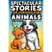 Spectacular Stories for Curious Kids Animals Edition: Fascinating Tales to Inspire & Amaze Young Readers