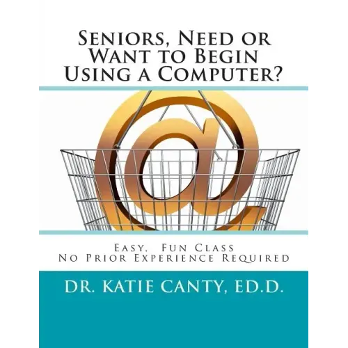 Seniors, Need or Want to Begin Using a Computer?: No prior computer experience necessary; Very easy, fun, friendly learning activities