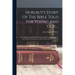Hurlbut's Story Of The Bible Told For Young And Old ...: One Hundred And Sixty-eight Stories, Each Complete In Itself, And Together Forming A Connecte