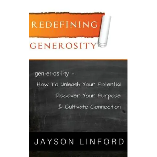 Redefining Generosity: How to Unleash Your Potential, Discover Your Purpose, and Cultivate Connection