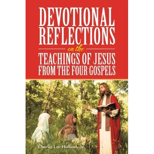 Devotional Reflections on the Teachings of Jesus from the Four Gospels