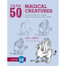 Draw 50 Magical Creatures: The Step-By-Step Way to Draw Unicorns, Elves, Cherubs, Trolls, and Many More