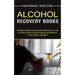 Alcohol Recovery Books: All About Alcohol Abuse How It Affects Your Life (An Easy Guide to Stop Drinking and Recover From Alcohol Addiction)