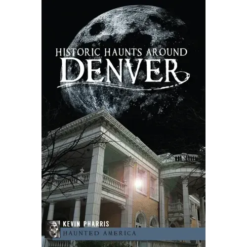 Historic Haunts Around Denver