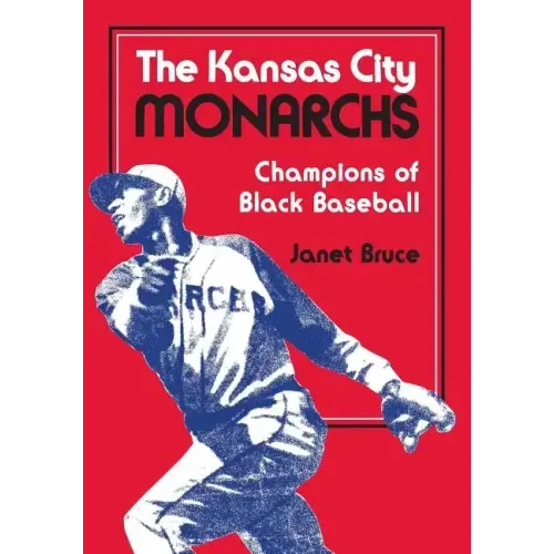 The Kansas City Monarchs: Champions of Black Baseball