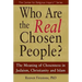 Who Are the Real Chosen People?: The Meaning of Choseness in Judaism, Christianity and Islam