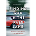 Finding God in the Fast Lane: How to Live in God's Presence in the Midst of Chaos