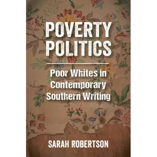 Poverty Politics: Poor Whites in Contemporary Southern Writing