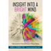 Insight Into a Bright Mind: A Neuroscientist's Personal Stories of Unique Thinking