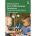 Critical Issues in Infant-Toddler Language Development: Connecting Theory to Practice