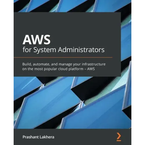 AWS for System Administrators: Build, automate, and manage your infrastructure on the most popular cloud platform - AWS