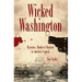 Wicked Washington:: Mysteries, Murder & Mayhem in America's Capital