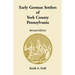 Early German Settlers of York County, Pennsylvania Revised Edition