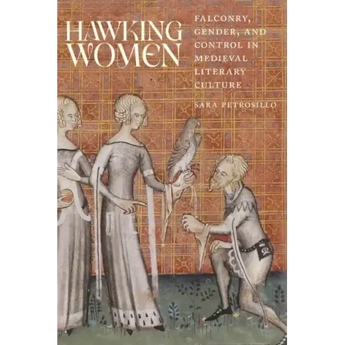 Hawking Women: Falconry, Gender, and Control in Medieval Literary Culture