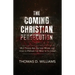 The Coming Christian Persecution: Why Things Are Getting Worse and How to Prepare for What Is to Come