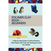 Polymer Clay Book for Beginners: A Step by Step Guide to Craft 20 Polymer Clay Projects with Tools and Techniques to Get You Started