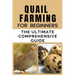 Quail Farming For Beginners: The Ultimate Comprehensive Guide