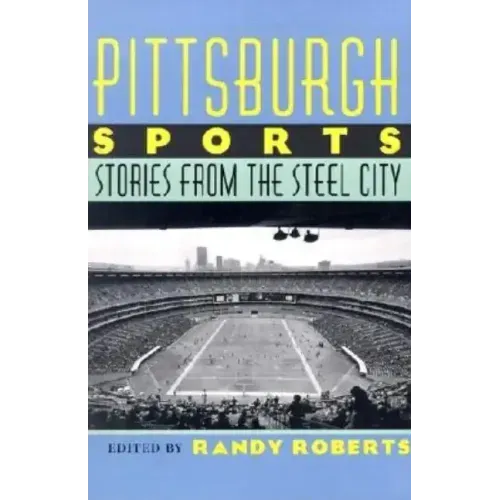 Pittsburgh Sports: Stories from the Steel City