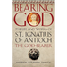 Bearing God: The Life and Works of St. Ignatius of Antioch, the God-Bearer